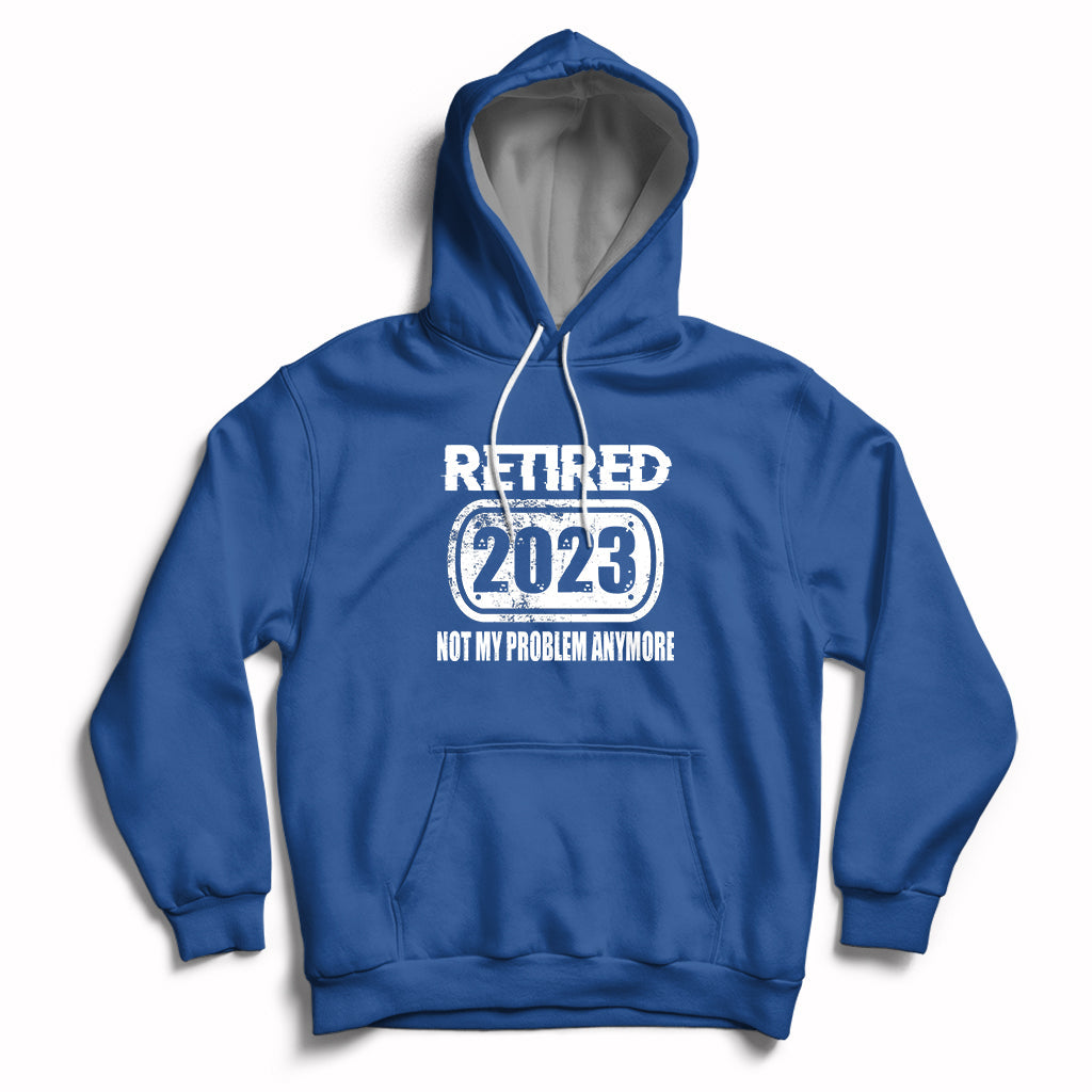 Royal blue pullover hoodie with 'Retired 2023' and 'Not my problem anymore' front pocket