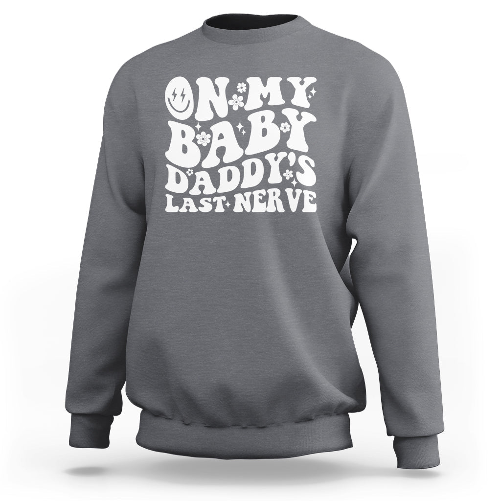 Funny On My Baby Daddy's Last Nerve Groovy Smile Sweatshirt - Wonder Print Shop