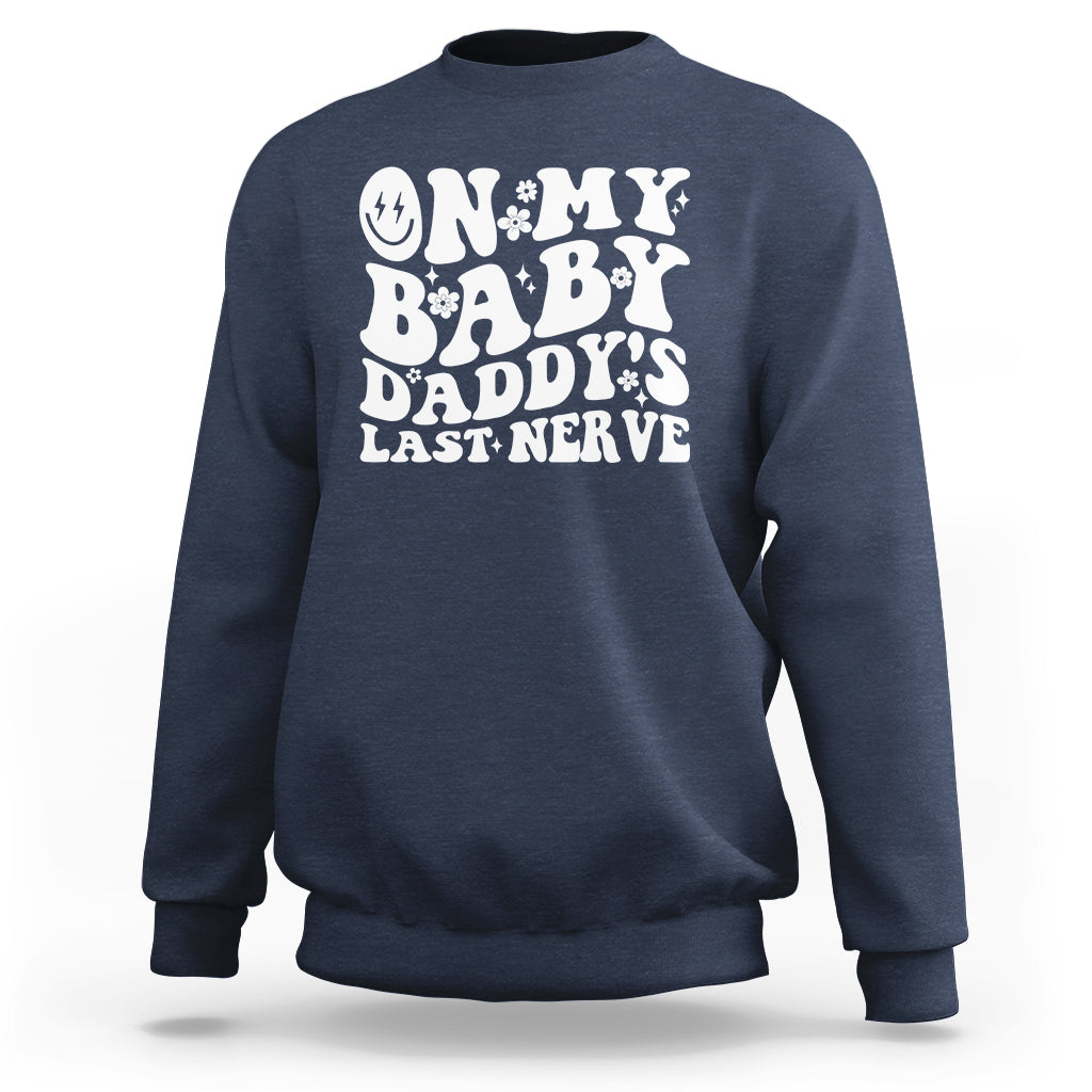 Funny On My Baby Daddy's Last Nerve Groovy Smile Sweatshirt - Wonder Print Shop