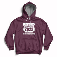 Maroon pullover hoodie with 'Retired 2023' and 'Not my problem anymore' front pocket