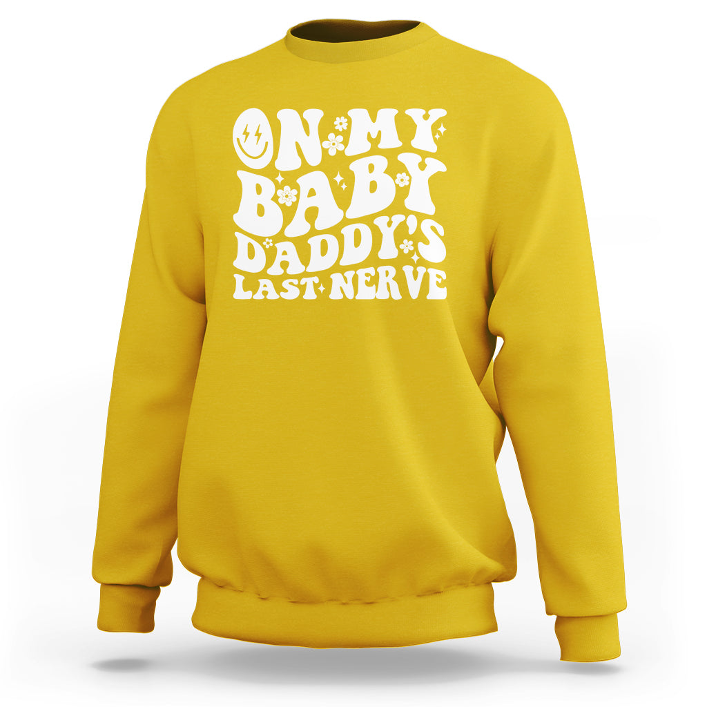 Funny On My Baby Daddy's Last Nerve Groovy Smile Sweatshirt - Wonder Print Shop