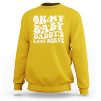 Funny On My Baby Daddy's Last Nerve Groovy Smile Sweatshirt - Wonder Print Shop