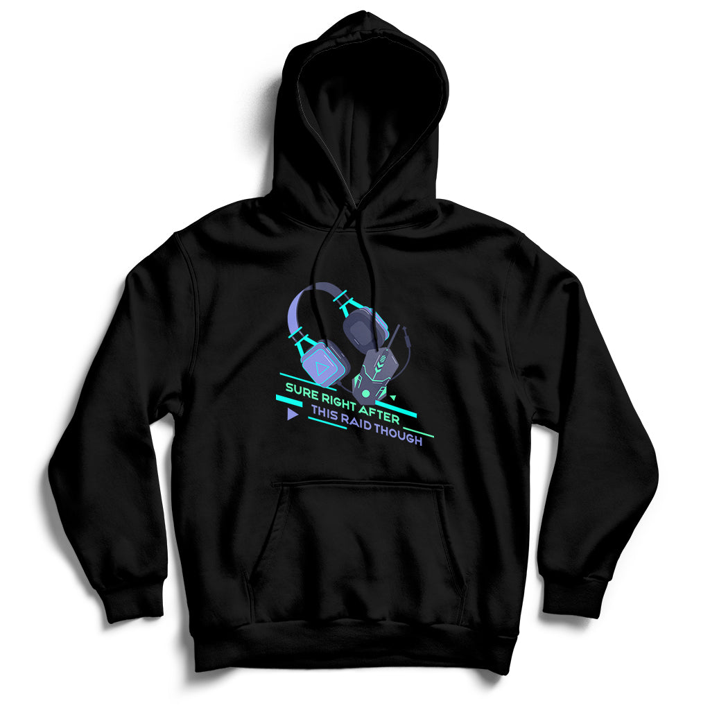 Sure Right After This Raid Though Funny Video Gamer Gift Hoodie - Wonder Print Shop