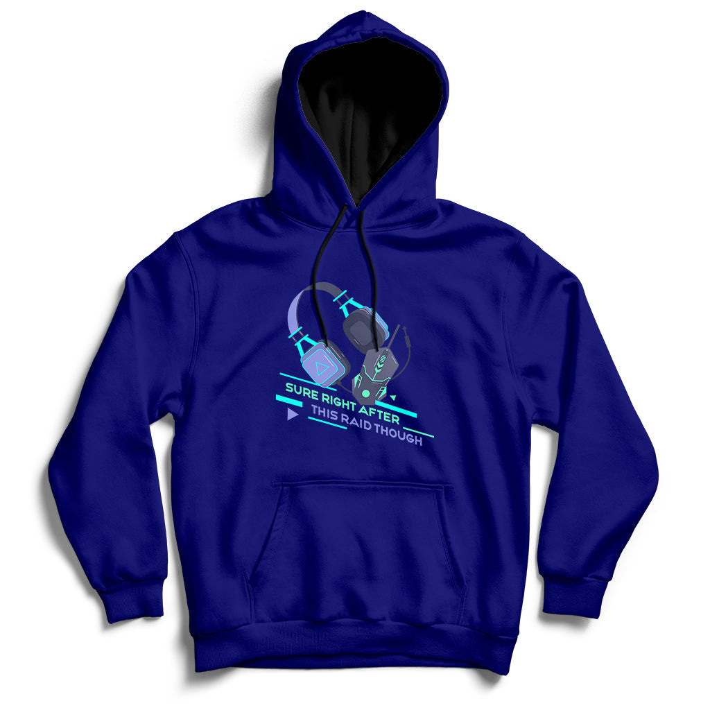 Sure Right After This Raid Though Funny Video Gamer Gift Hoodie - Wonder Print Shop