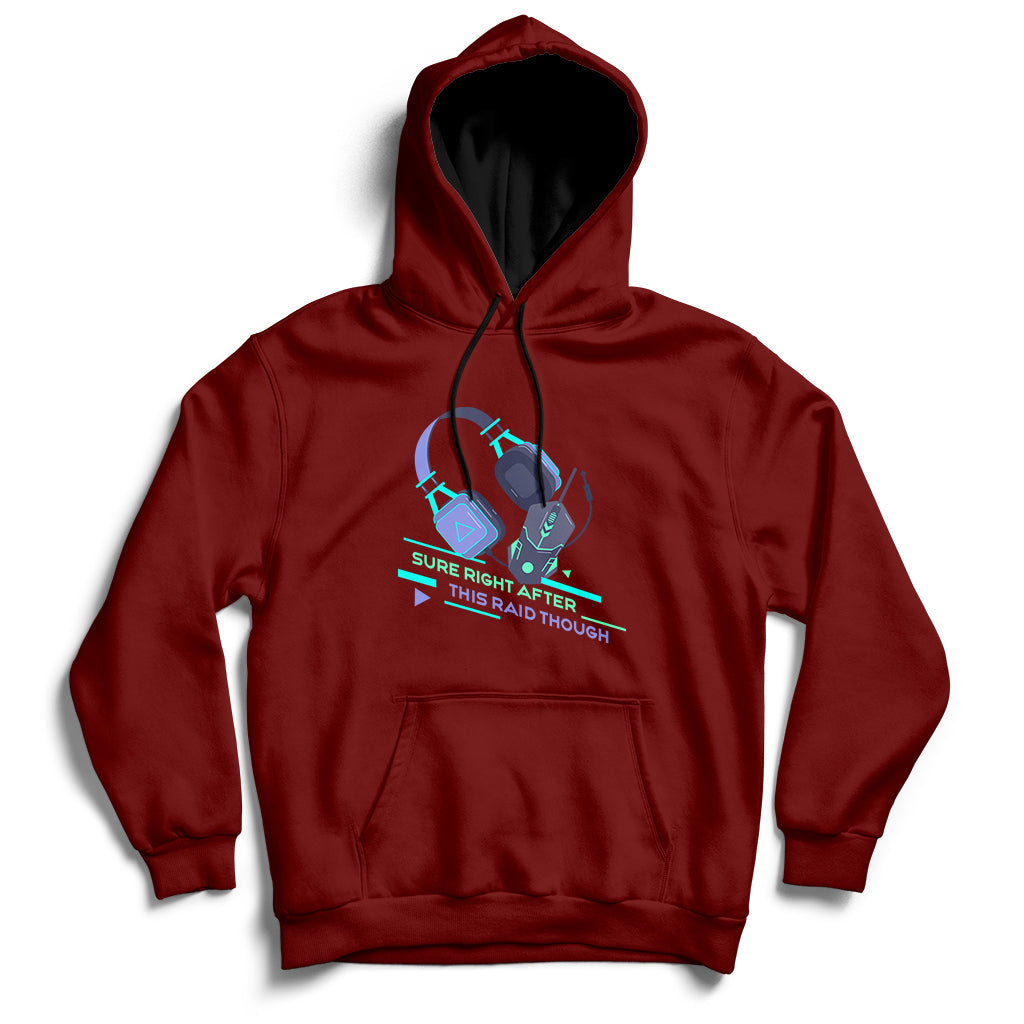 Sure Right After This Raid Though Funny Video Gamer Gift Hoodie - Wonder Print Shop