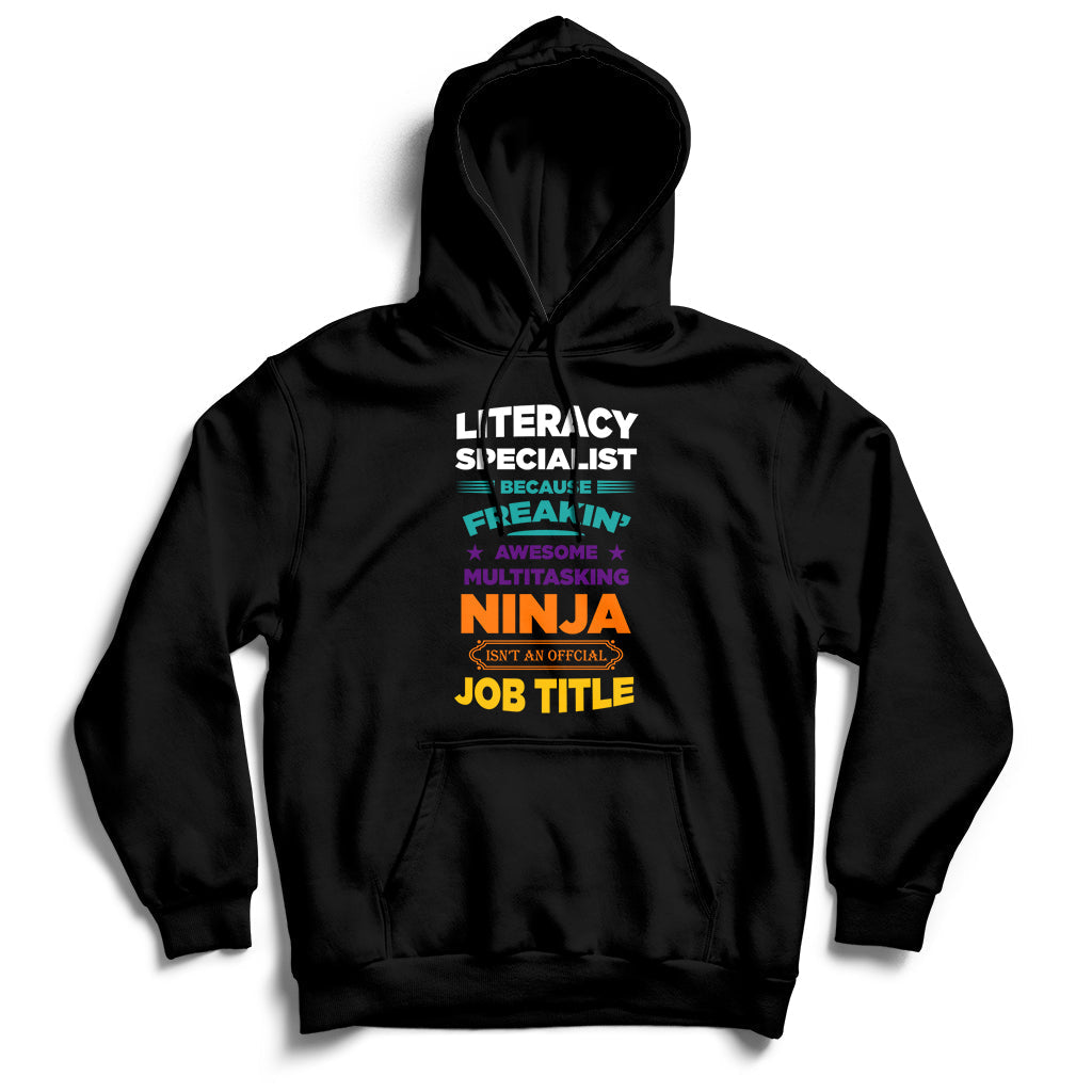 Literacy Specialist Because Freakin Awesome Multitasking Ninja Isnt An Official Job Title Hoodie - Wonder Print Shop