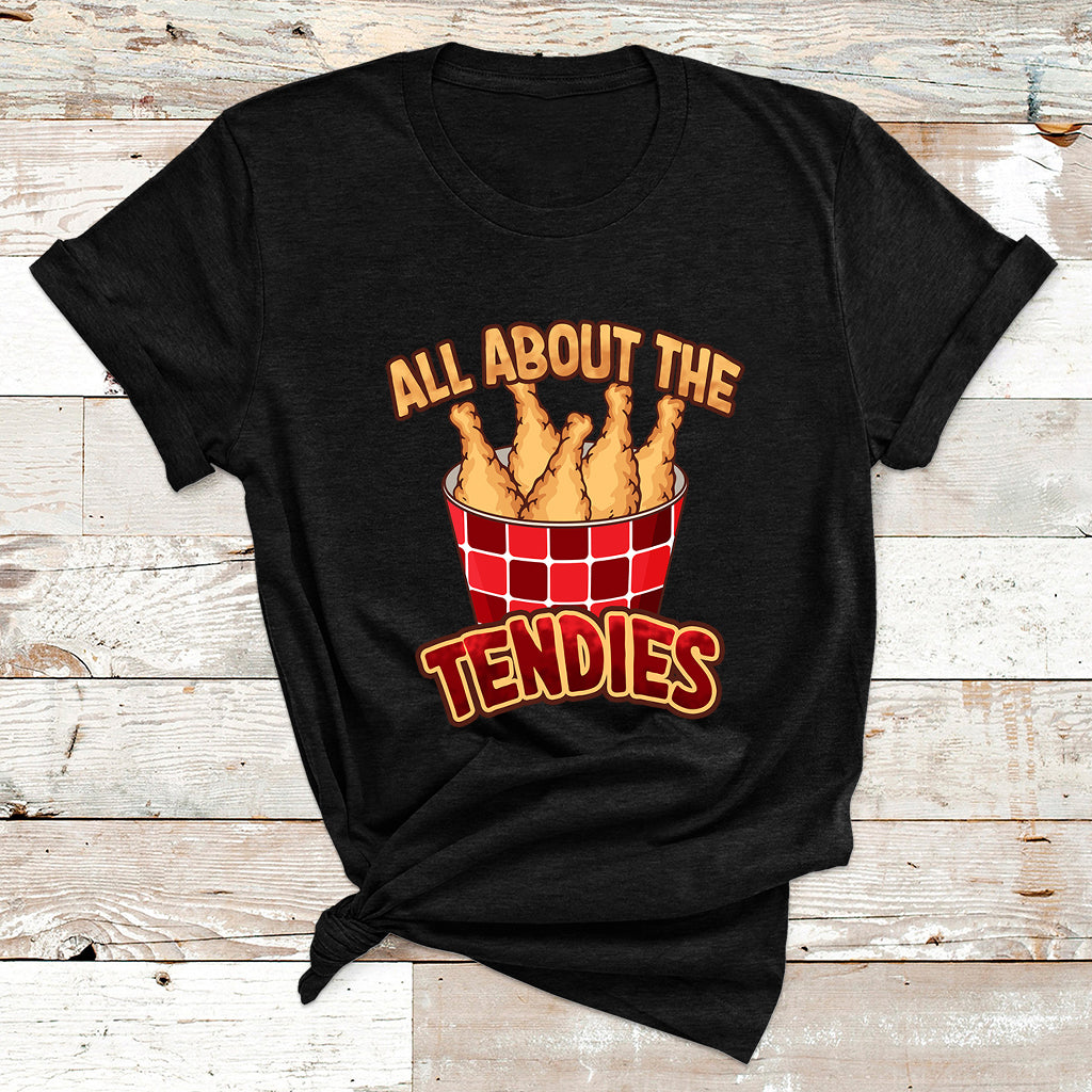 All About The Tendies Chicken Tenders Funny Food T Shirt - Wonder Print Shop
