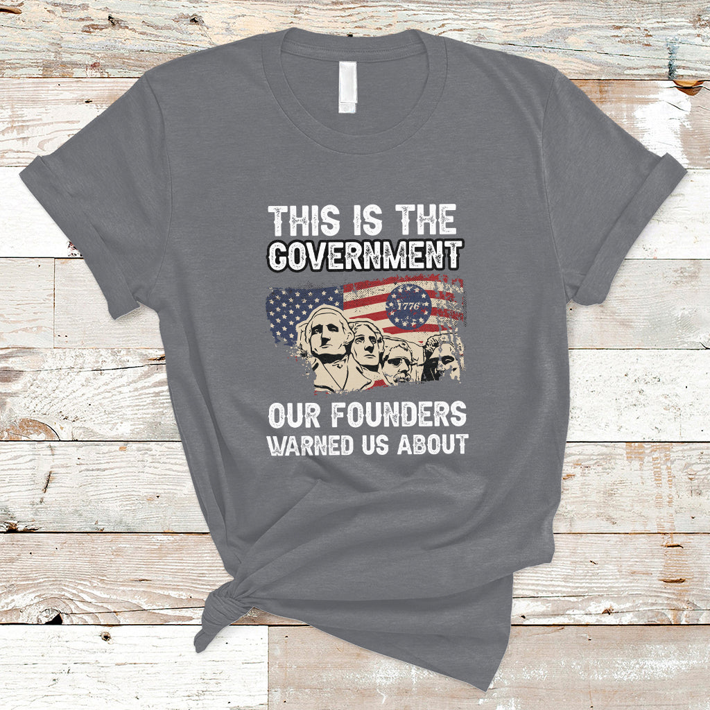 This Is The Government Our Founders Warned Us About Patriots Founding Fathers American Flag US Pride Political T-Shirt - Wonder Print Shop