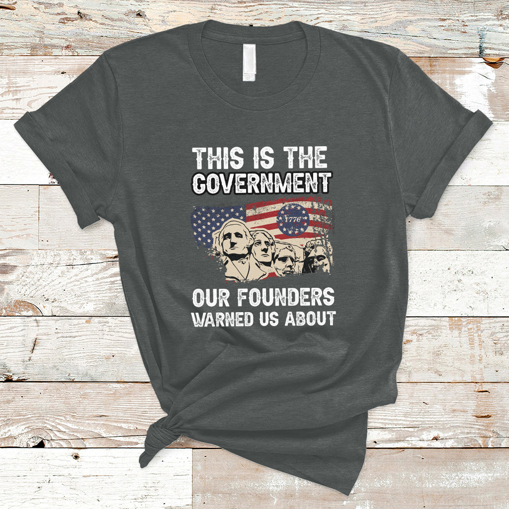 This Is The Government Our Founders Warned Us About Patriots Founding Fathers American Flag US Pride Political T-Shirt - Wonder Print Shop