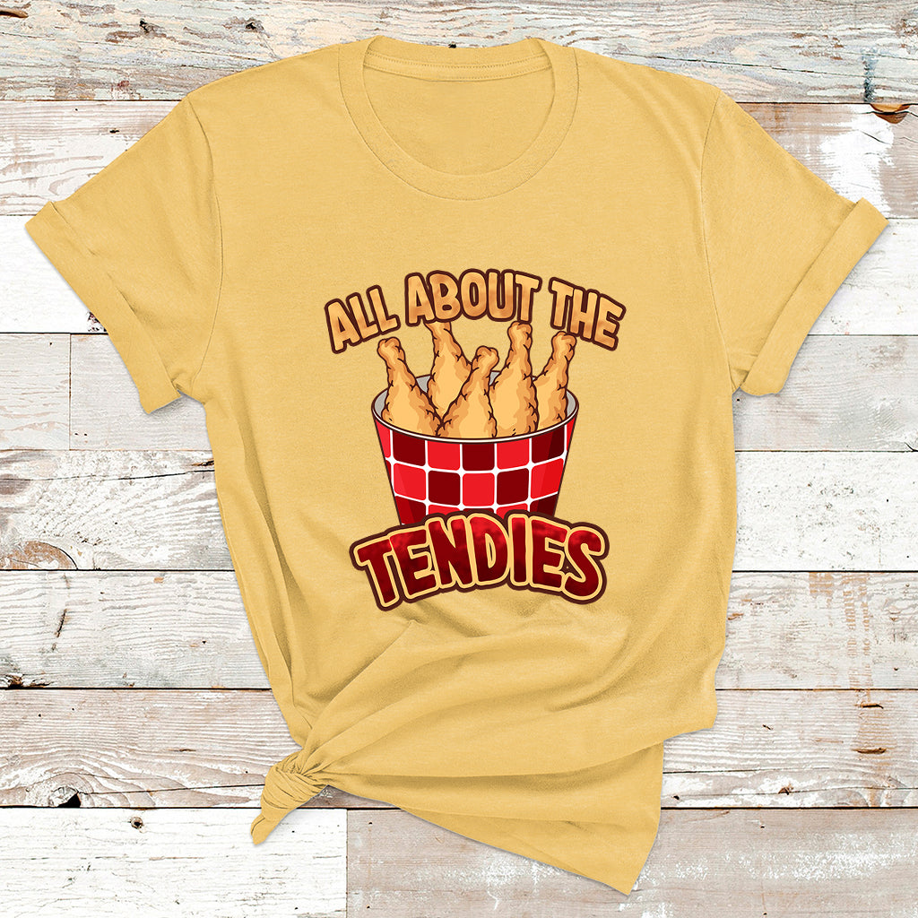 All About The Tendies Chicken Tenders Funny Food T Shirt - Wonder Print Shop