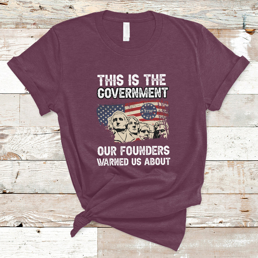 This Is The Government Our Founders Warned Us About Patriots Founding Fathers American Flag US Pride Political T-Shirt - Wonder Print Shop