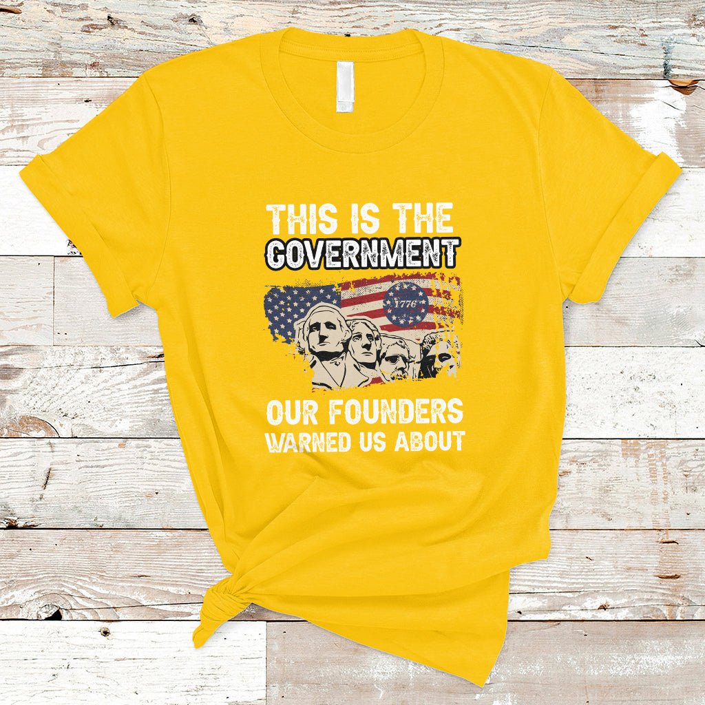This Is The Government Our Founders Warned Us About Patriots Founding Fathers American Flag US Pride Political T-Shirt - Wonder Print Shop