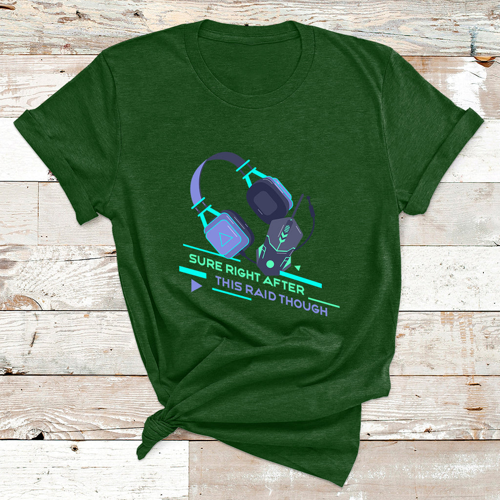 Sure Right After This Raid Though Funny Video Gamer Gift T Shirt - Wonder Print Shop