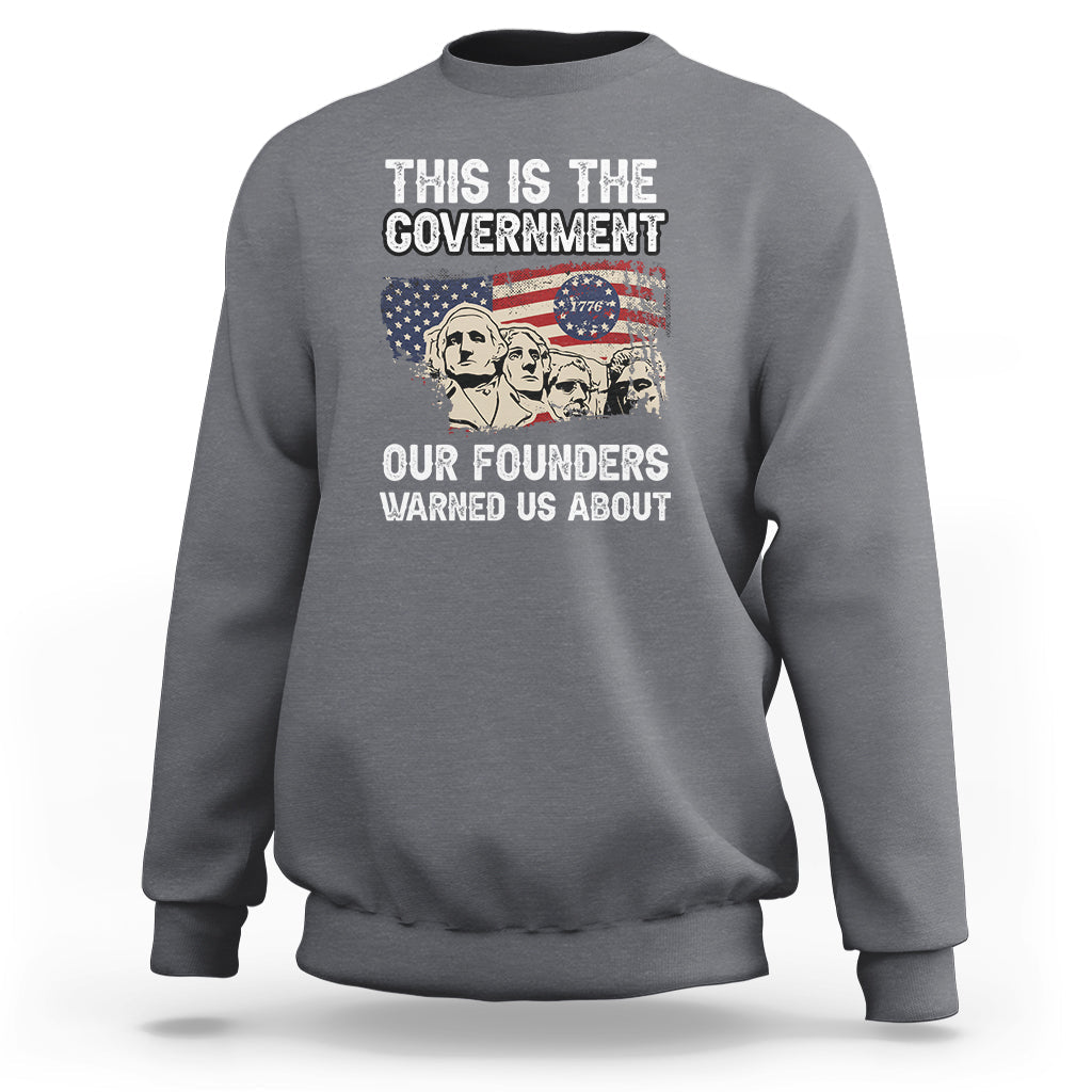 This Is The Government Our Founders Warned Us About Patriots Founding Fathers American Flag US Pride Political Sweatshirt - Wonder Print Shop