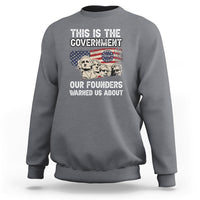 This Is The Government Our Founders Warned Us About Patriots Founding Fathers American Flag US Pride Political Sweatshirt - Wonder Print Shop
