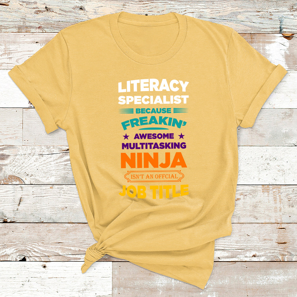 Literacy Specialist Because Freakin Awesome Multitasking Ninja Isnt An Official Job Title T Shirt - Wonder Print Shop