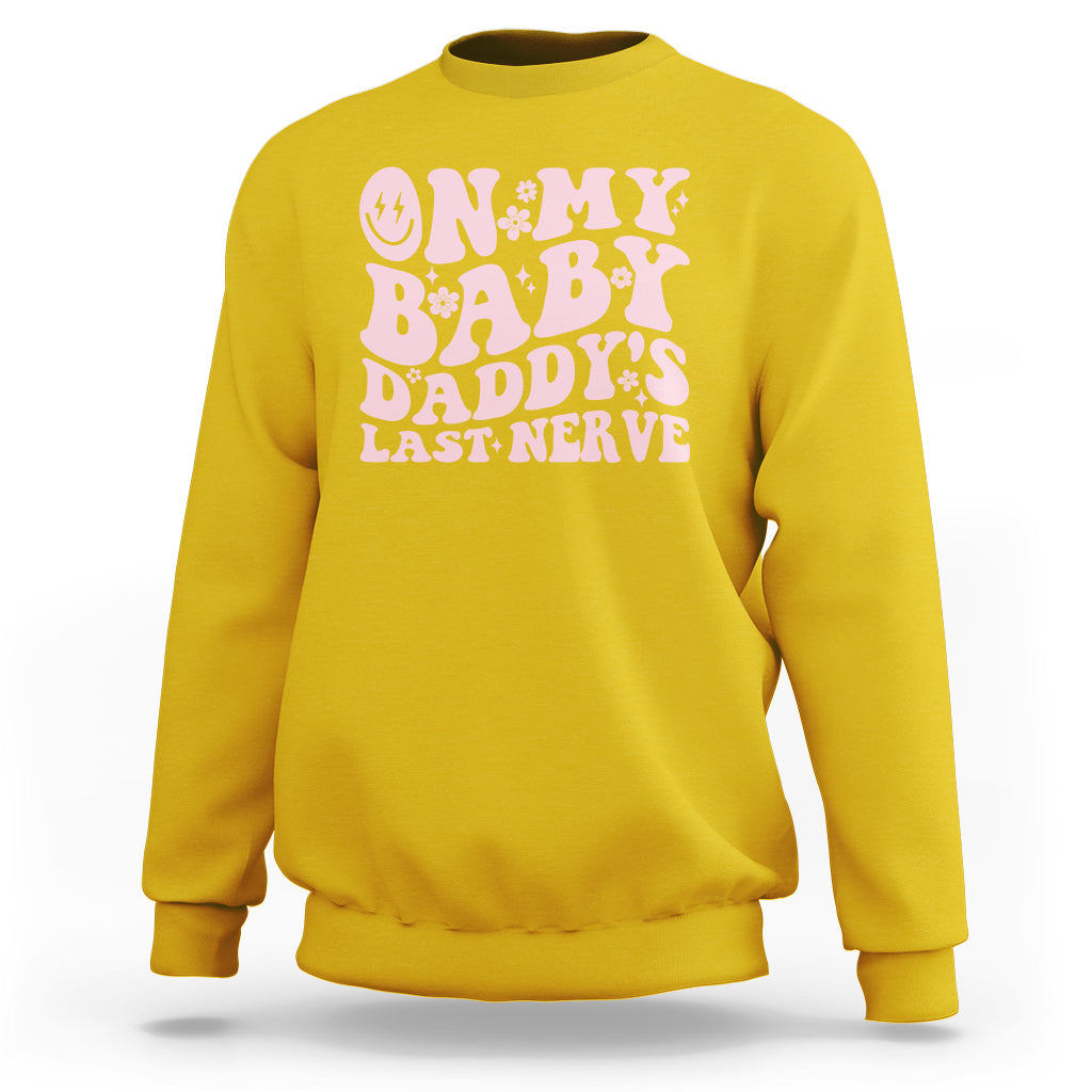 Funny On My Baby Daddy's Last Nerve Groovy Smile Sweatshirt - Wonder Print Shop