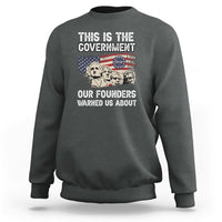 This Is The Government Our Founders Warned Us About Patriots Founding Fathers American Flag US Pride Political Sweatshirt - Wonder Print Shop