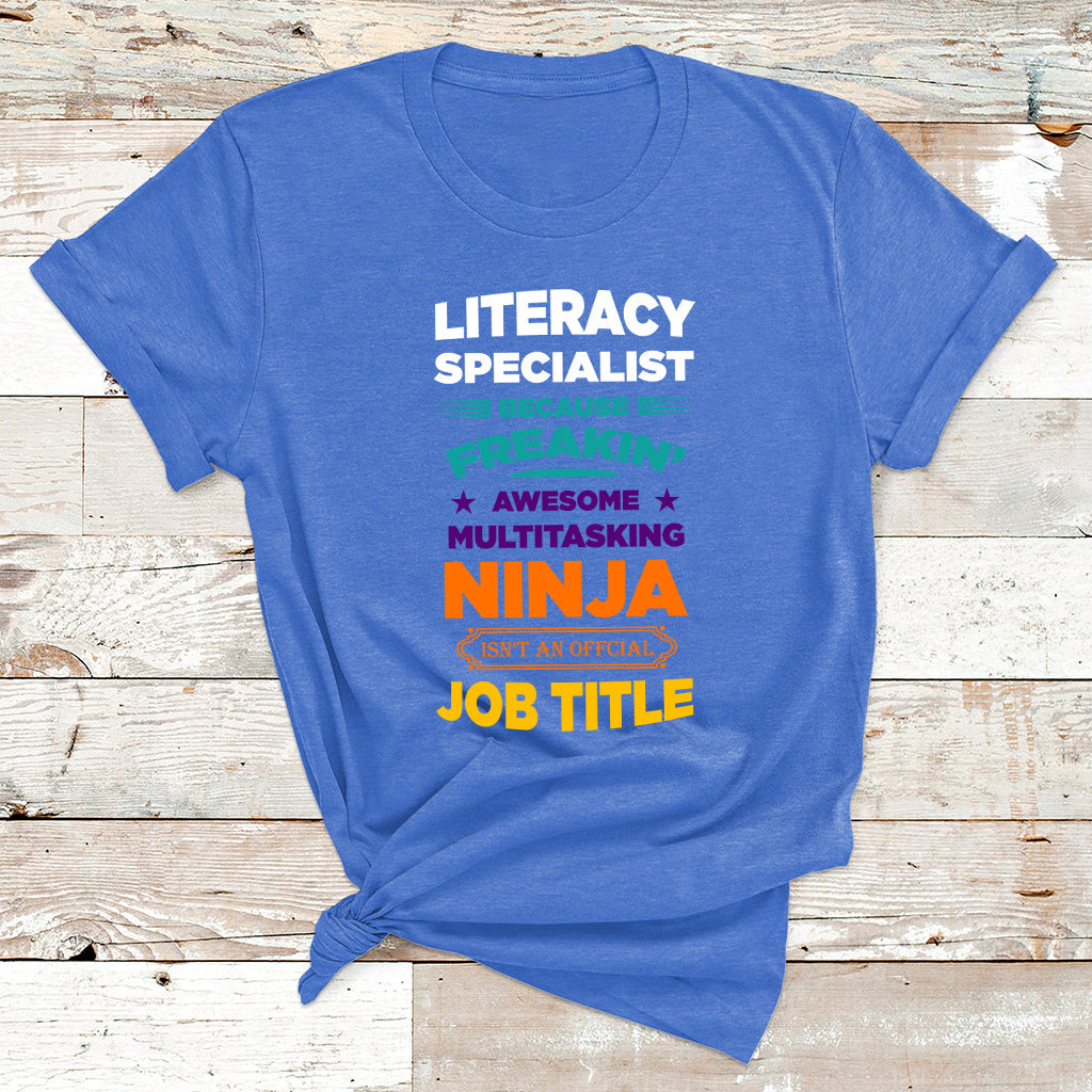 Literacy Specialist Because Freakin Awesome Multitasking Ninja Isnt An Official Job Title T Shirt - Wonder Print Shop