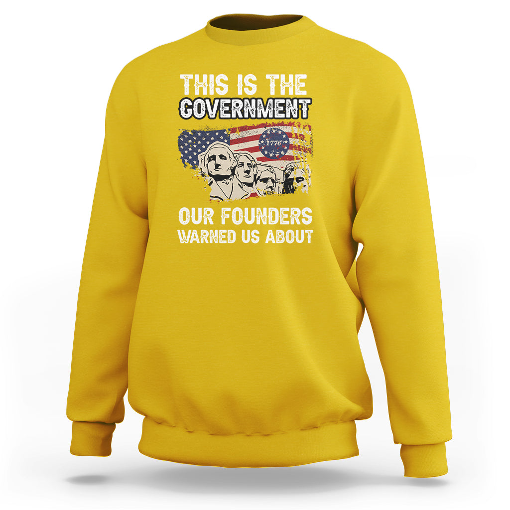 This Is The Government Our Founders Warned Us About Patriots Founding Fathers American Flag US Pride Political Sweatshirt - Wonder Print Shop
