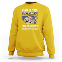 This Is The Government Our Founders Warned Us About Patriots Founding Fathers American Flag US Pride Political Sweatshirt - Wonder Print Shop