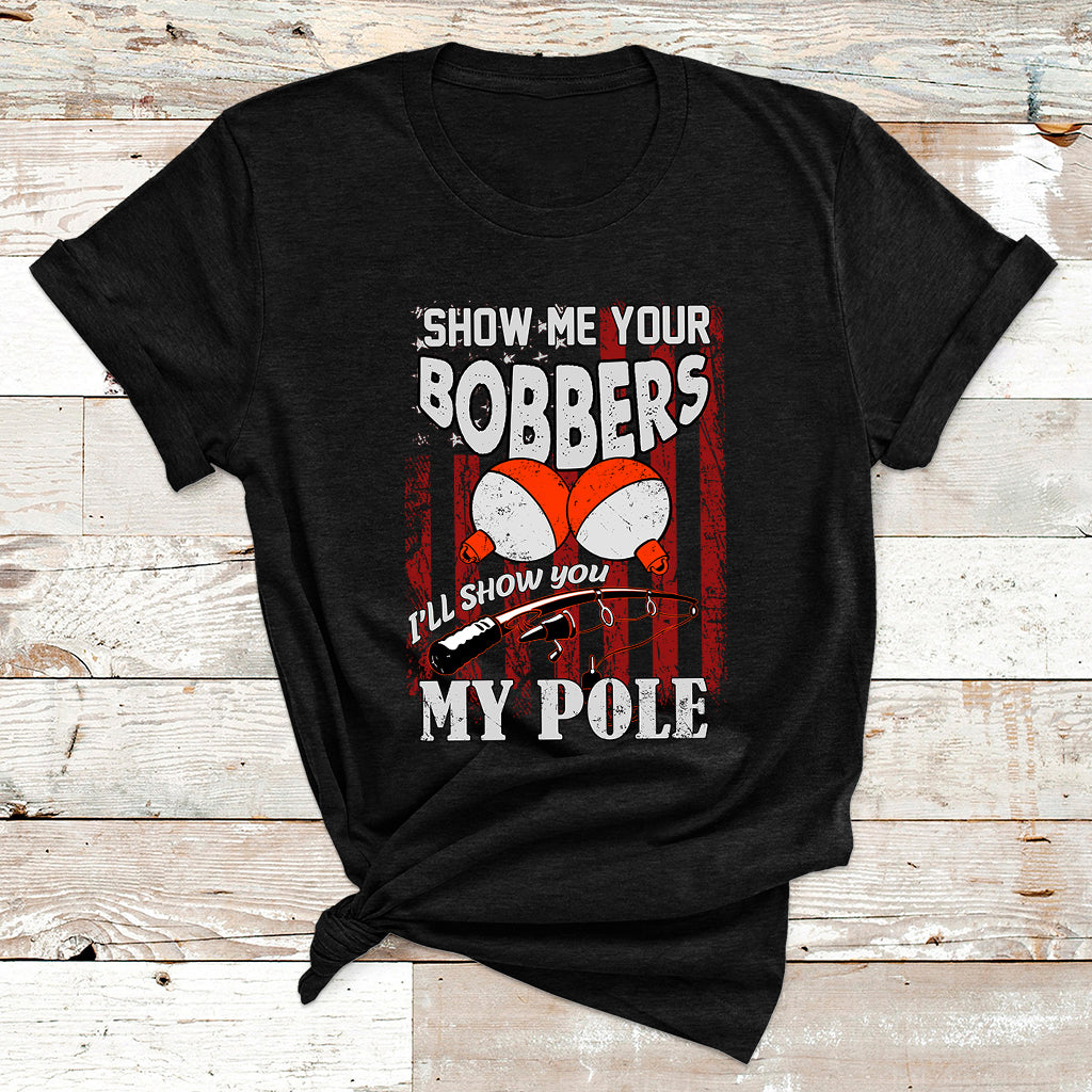 Funny Fishing Gift For Men Cool Gag Show Me Your Bobbers T Shirt - Wonder Print Shop