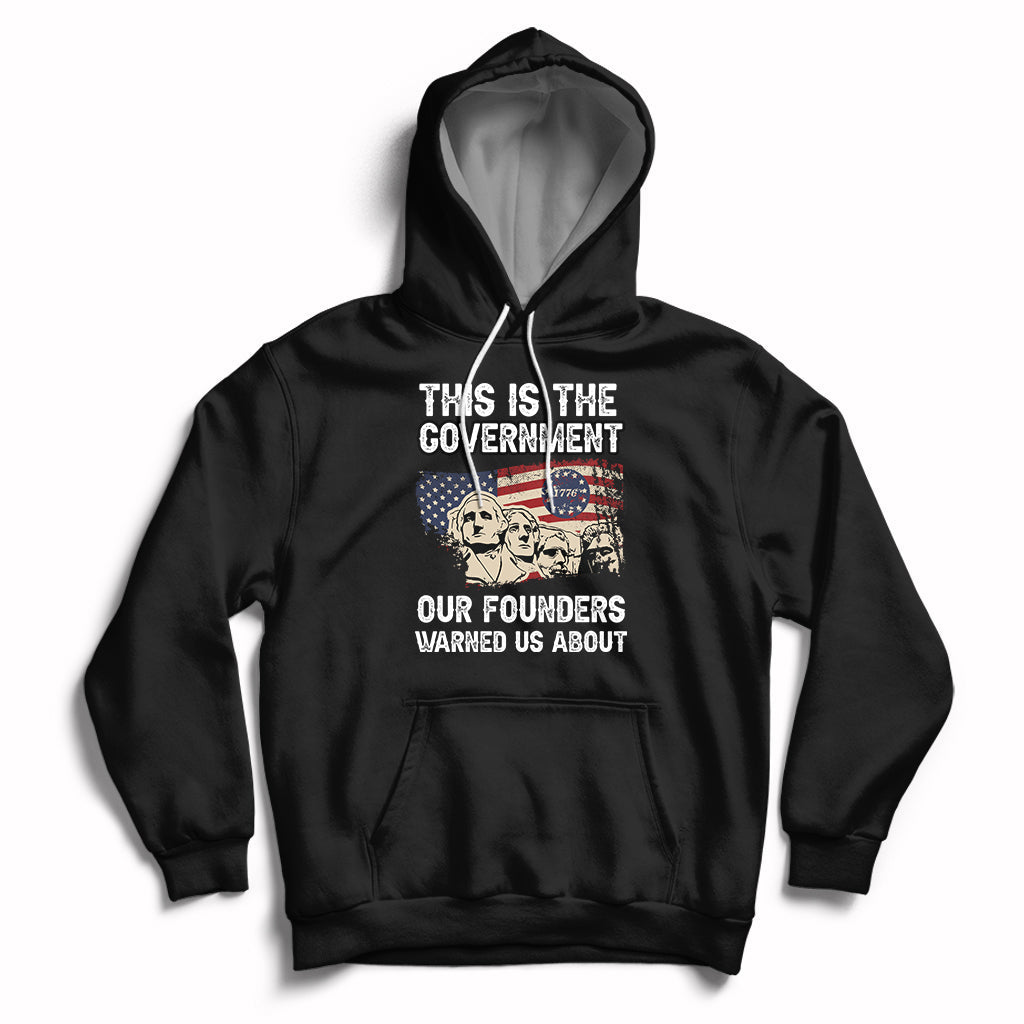 This Is The Government Our Founders Warned Us About Patriots Founding Fathers American Flag US Pride Political Hoodie - Wonder Print Shop