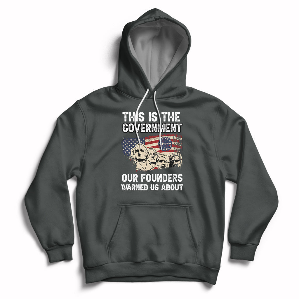 This Is The Government Our Founders Warned Us About Patriots Founding Fathers American Flag US Pride Political Hoodie - Wonder Print Shop