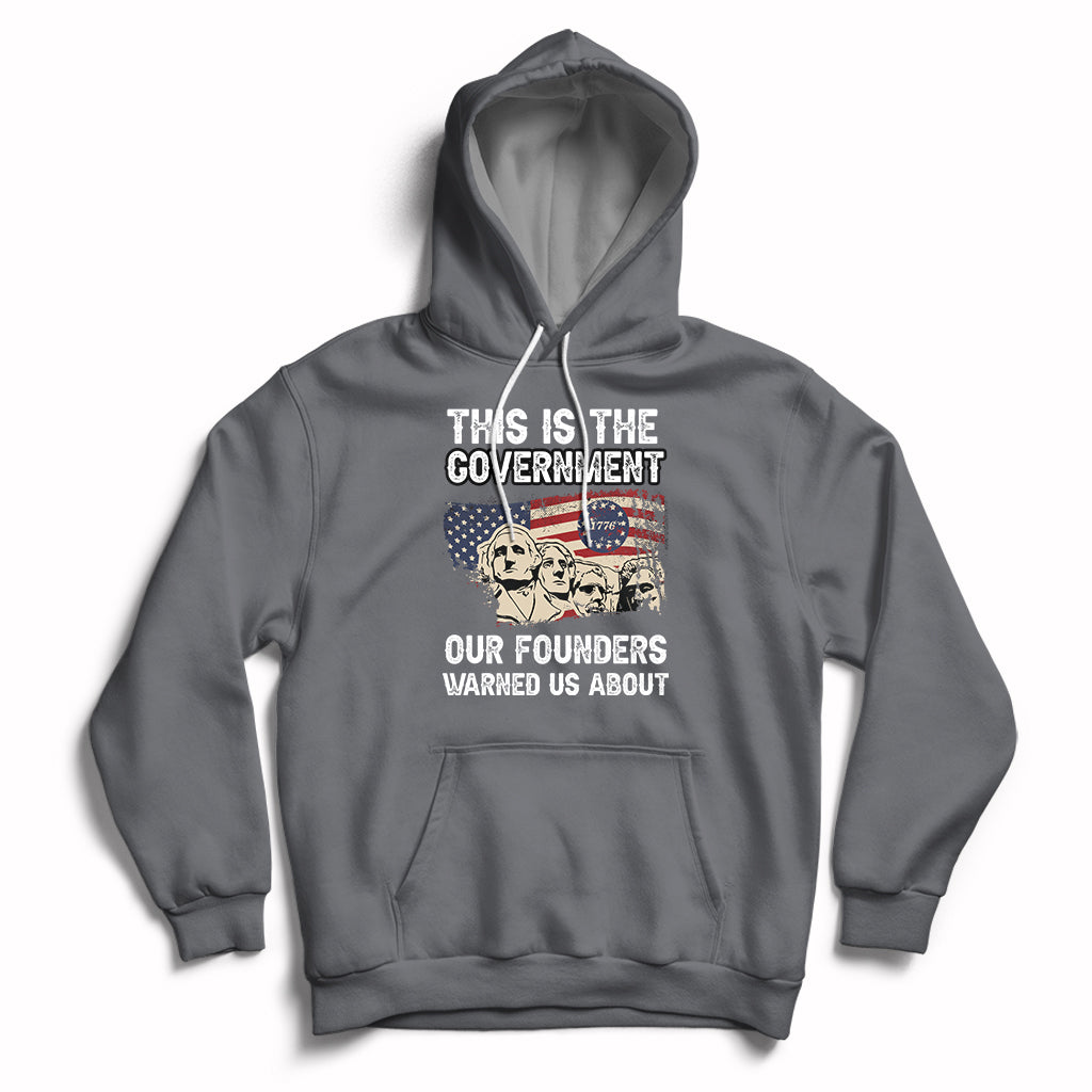 This Is The Government Our Founders Warned Us About Patriots Founding Fathers American Flag US Pride Political Hoodie - Wonder Print Shop