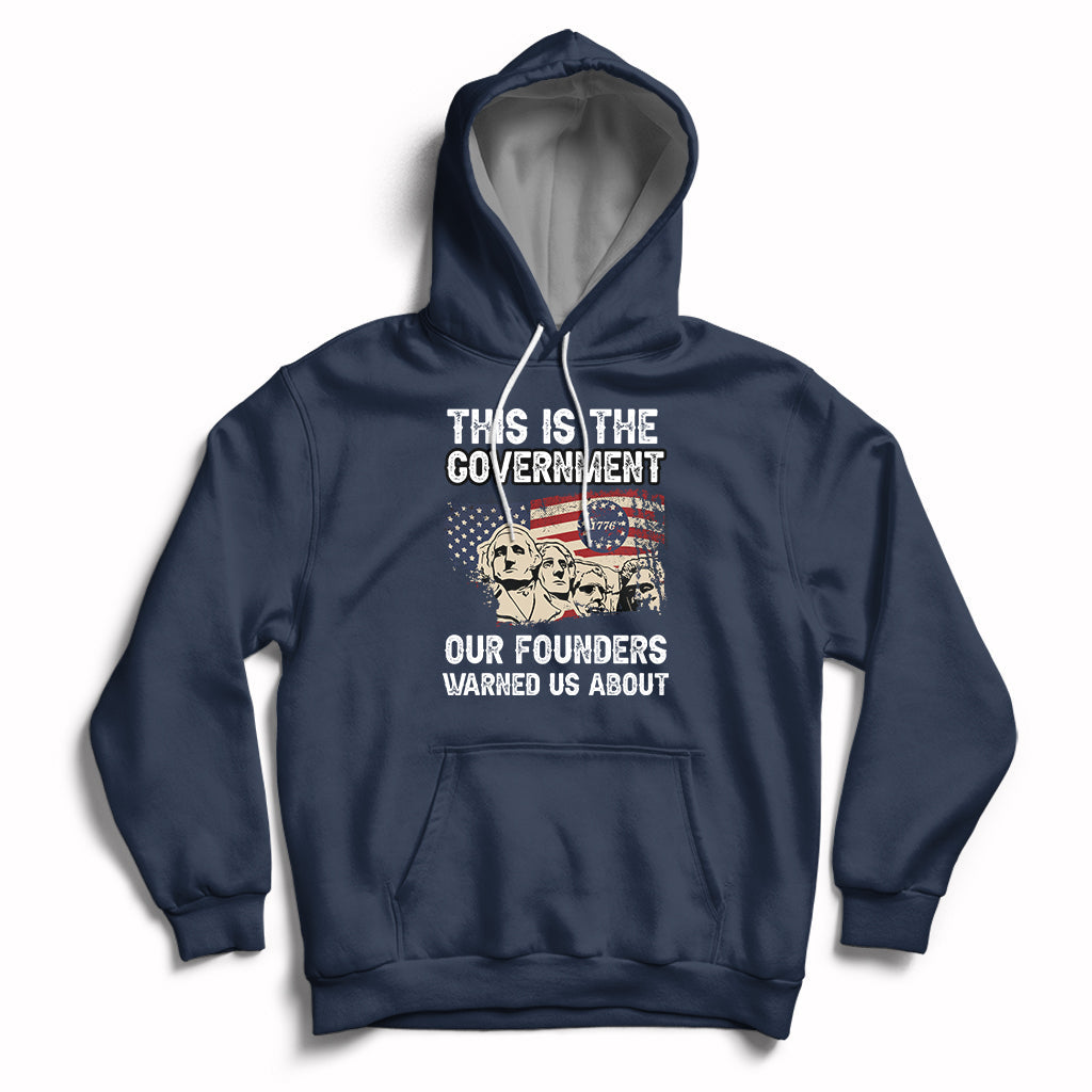 This Is The Government Our Founders Warned Us About Patriots Founding Fathers American Flag US Pride Political Hoodie - Wonder Print Shop