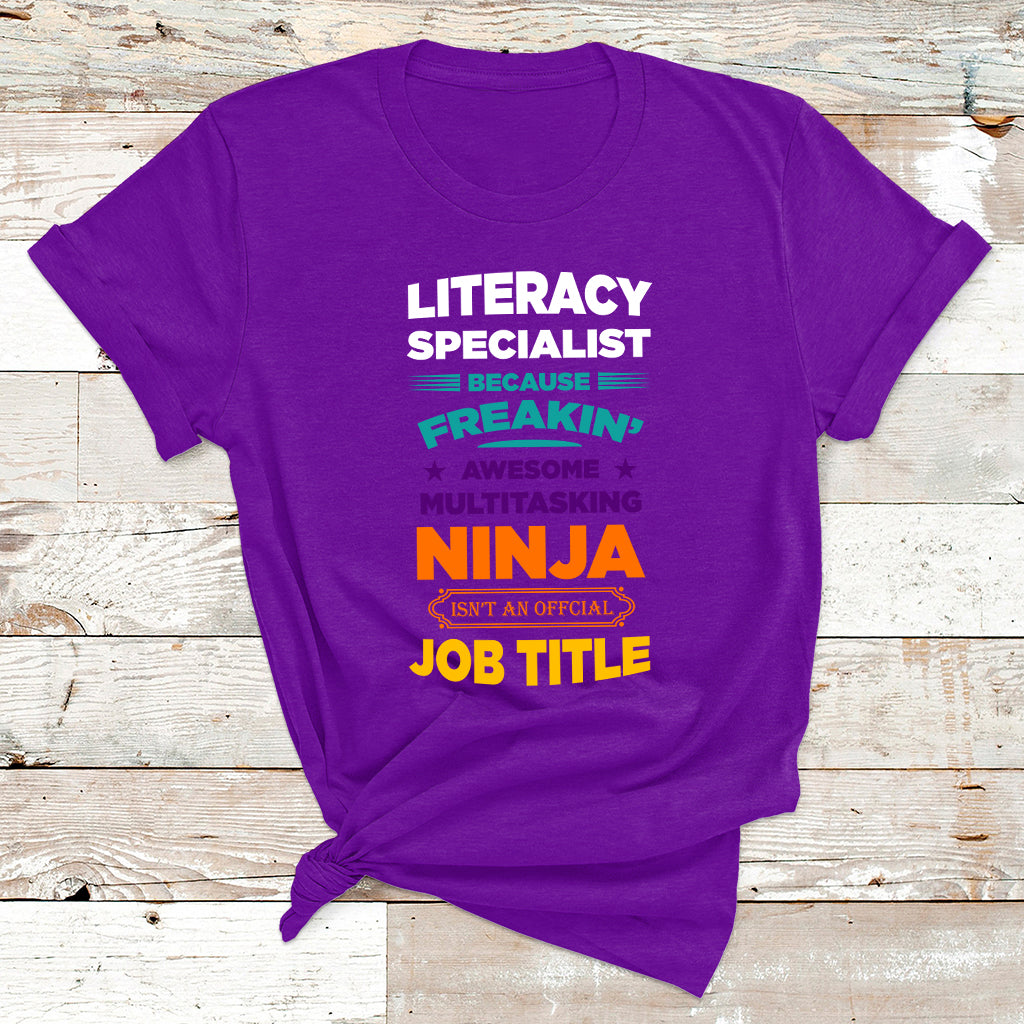 Literacy Specialist Because Freakin Awesome Multitasking Ninja Isnt An Official Job Title T Shirt - Wonder Print Shop