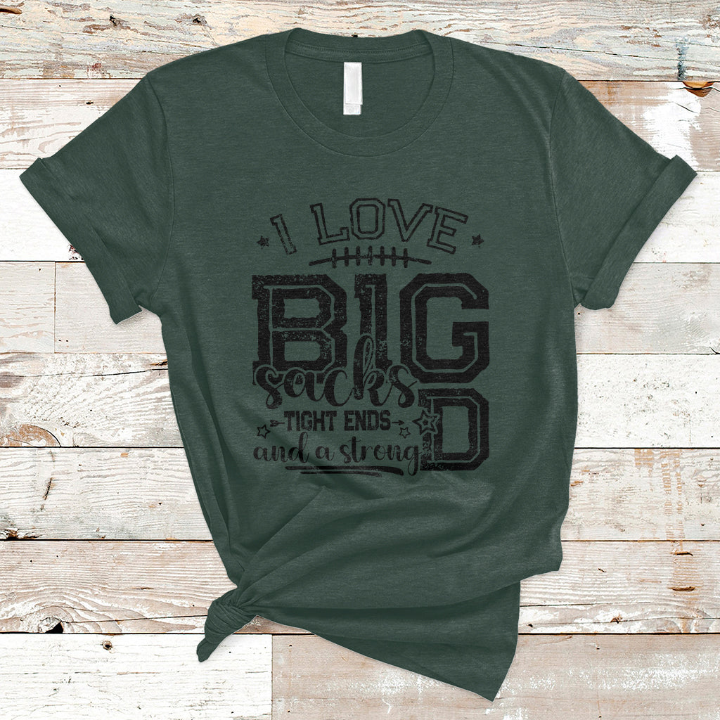 I Love Big Sacks Tight Ends And A Strong D Funny Football Lover Games T-Shirt - Wonder Print Shop