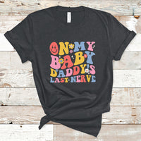 Funny On My Baby Daddy's Last Nerve Groovy Smile T-Shirt - Wonder Print Shop