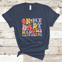 Funny On My Baby Daddy's Last Nerve Groovy Smile T-Shirt - Wonder Print Shop