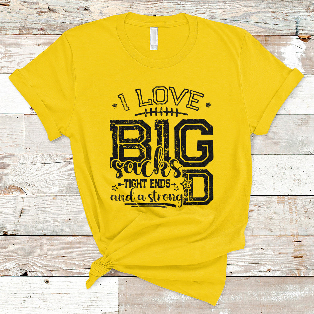 I Love Big Sacks Tight Ends And A Strong D Funny Football Lover Games T-Shirt - Wonder Print Shop