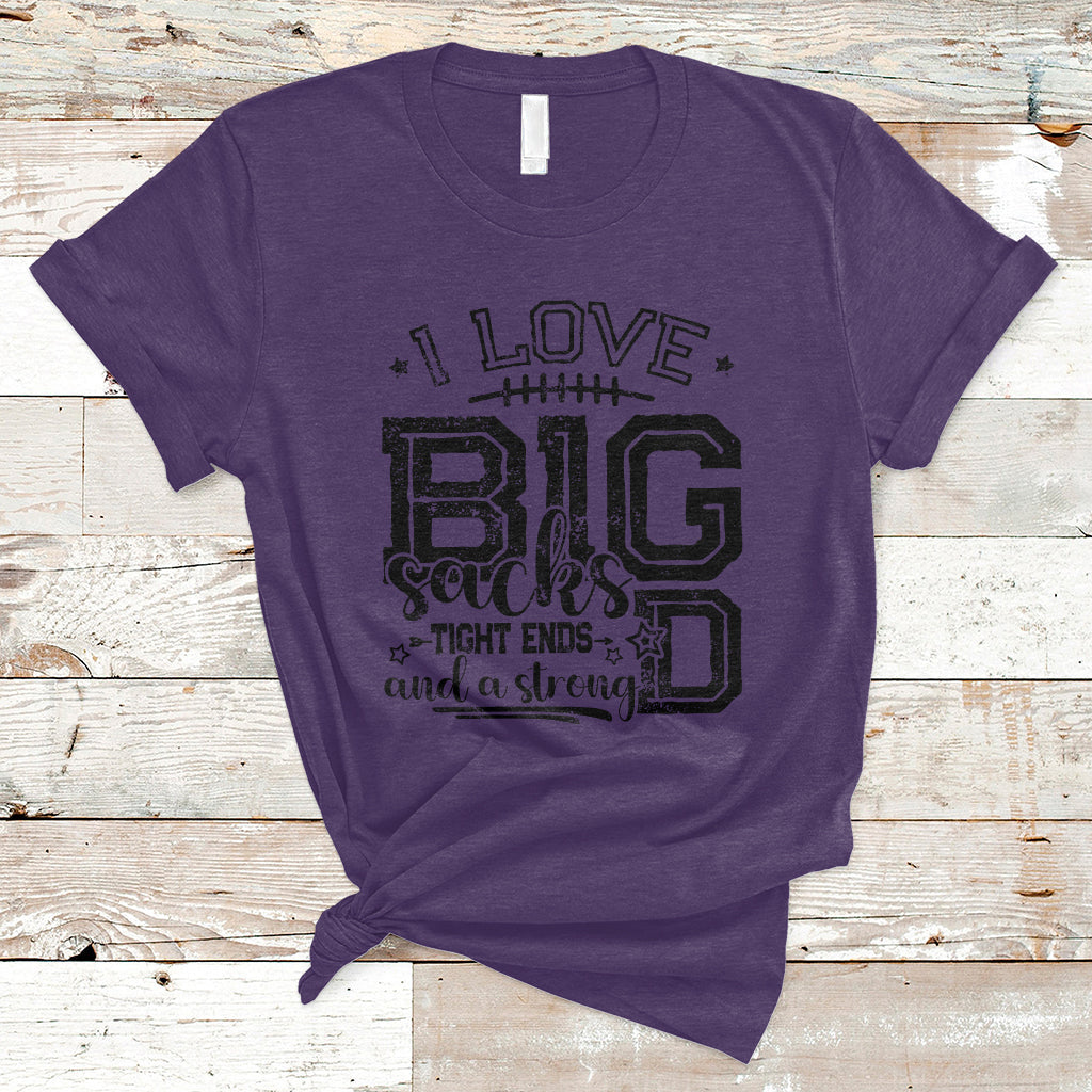 I Love Big Sacks Tight Ends And A Strong D Funny Football Lover Games T-Shirt - Wonder Print Shop
