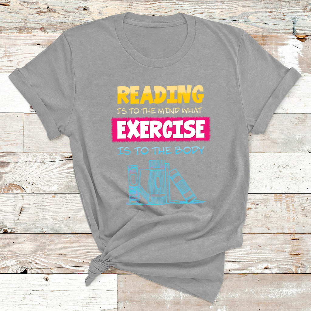 Reading Is To The Mind What Exercise Is To The Body T Shirt - Wonder Print Shop