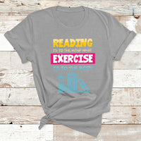 Reading Is To The Mind What Exercise Is To The Body T Shirt - Wonder Print Shop