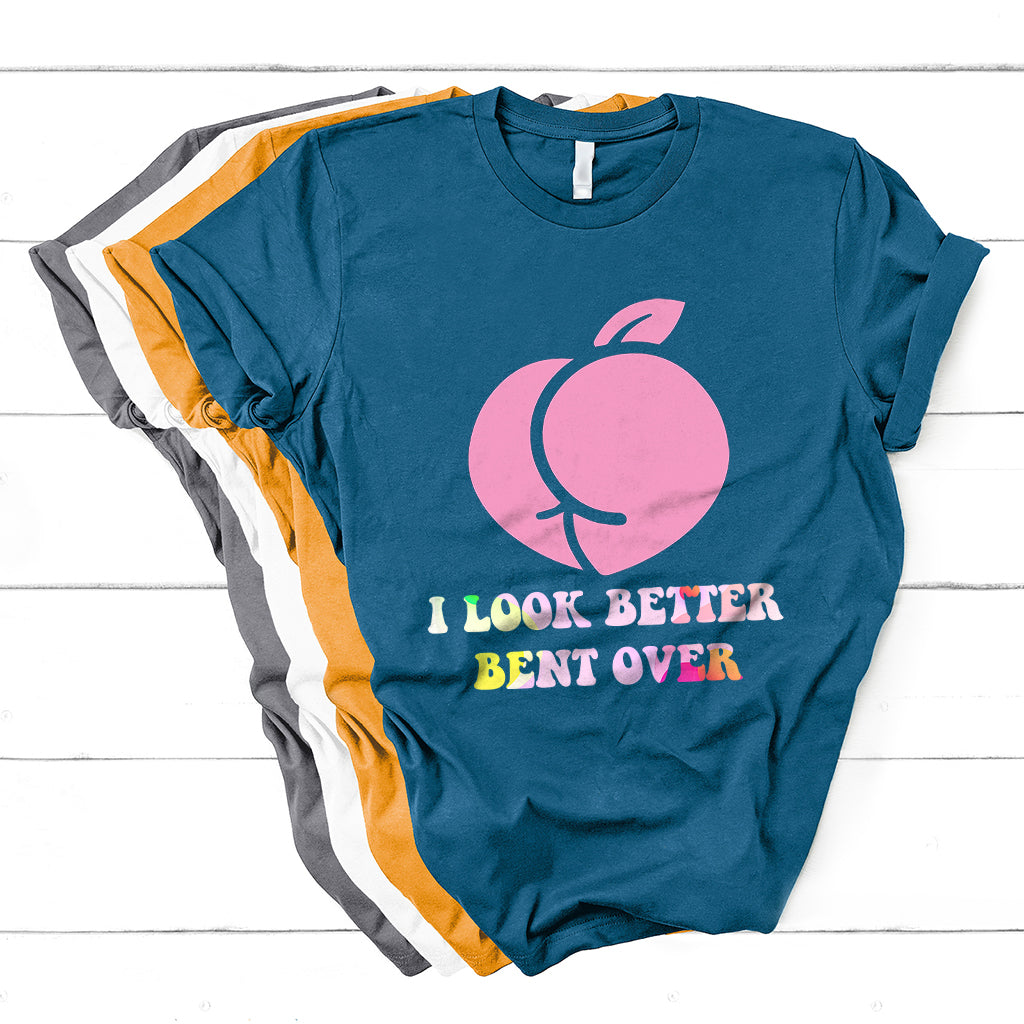 Funny I Look Better Bent Over Cool Saying T Shirt - Wonder Print Shop