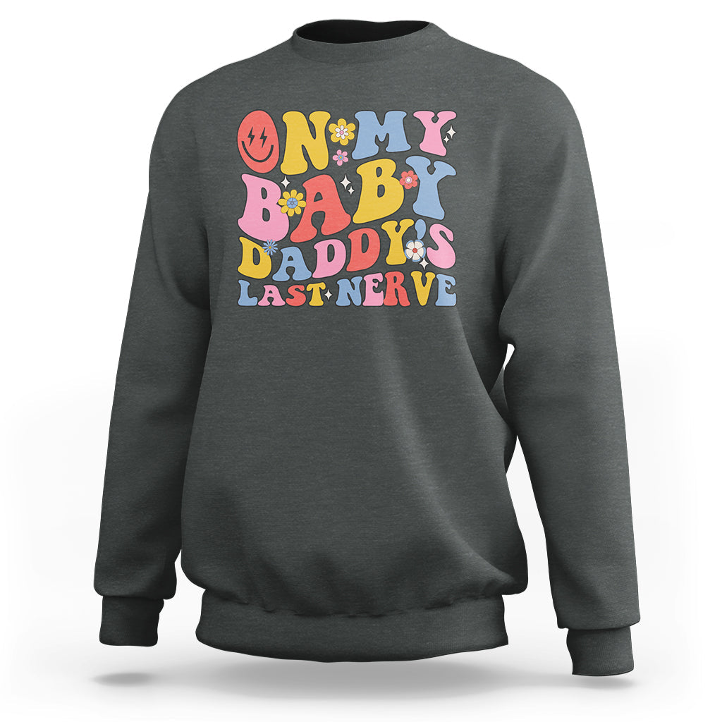 Funny On My Baby Daddy's Last Nerve Groovy Smile Sweatshirt - Wonder Print Shop