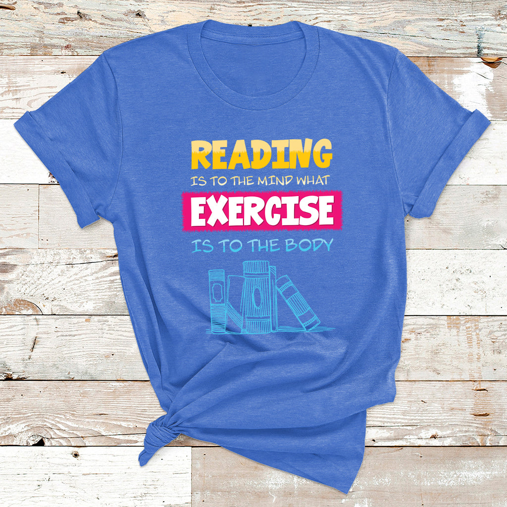Reading Is To The Mind What Exercise Is To The Body T Shirt - Wonder Print Shop