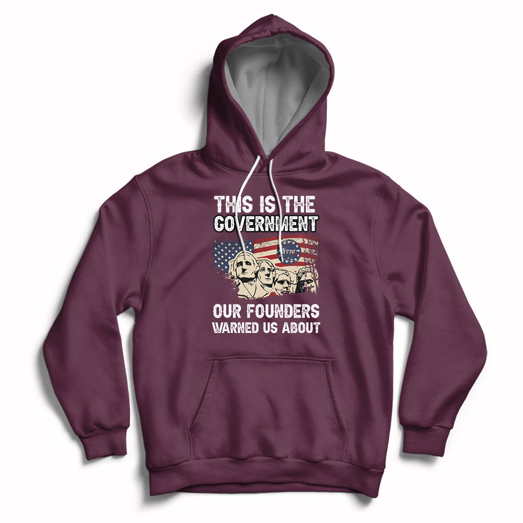 This Is The Government Our Founders Warned Us About Patriots Founding Fathers American Flag US Pride Political Hoodie - Wonder Print Shop