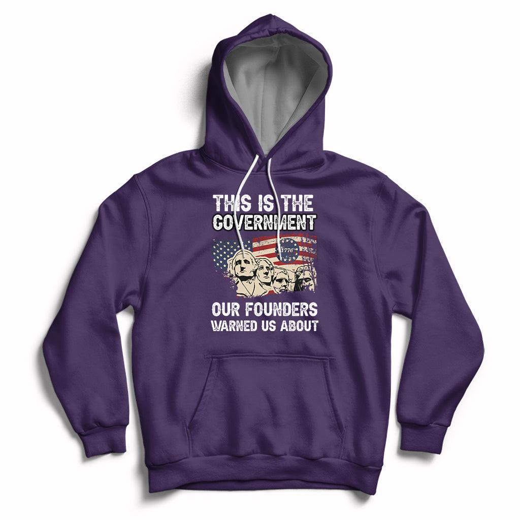 This Is The Government Our Founders Warned Us About Patriots Founding Fathers American Flag US Pride Political Hoodie - Wonder Print Shop