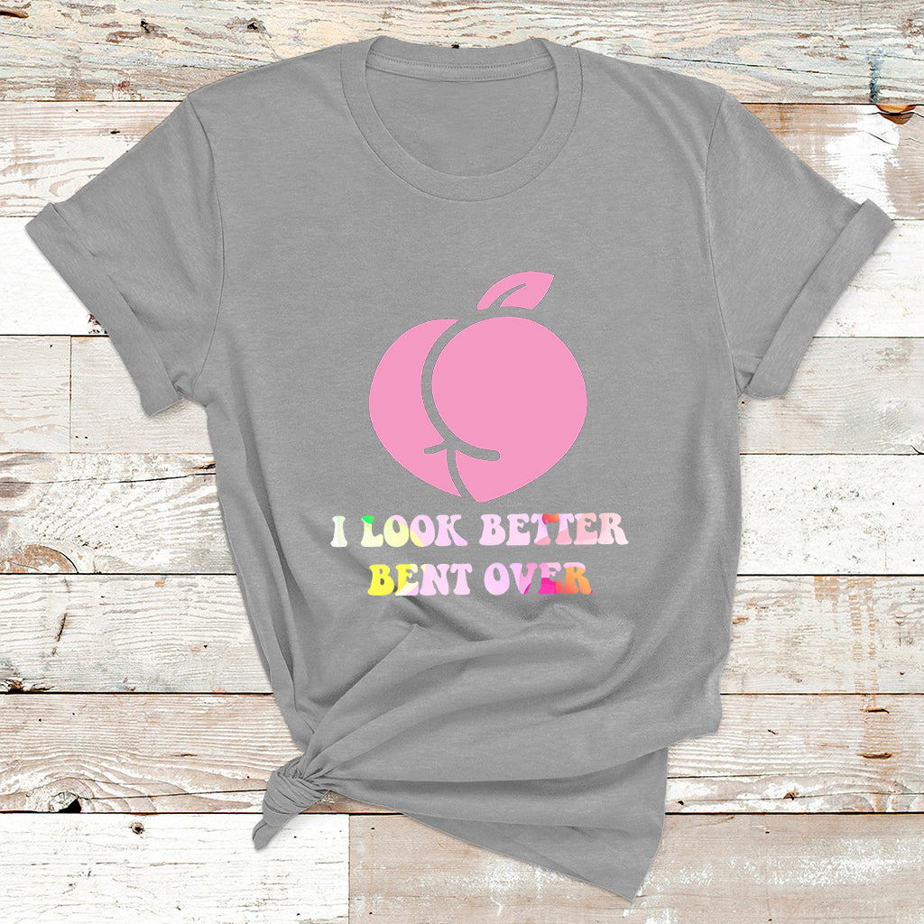 Funny I Look Better Bent Over Cool Saying T Shirt - Wonder Print Shop