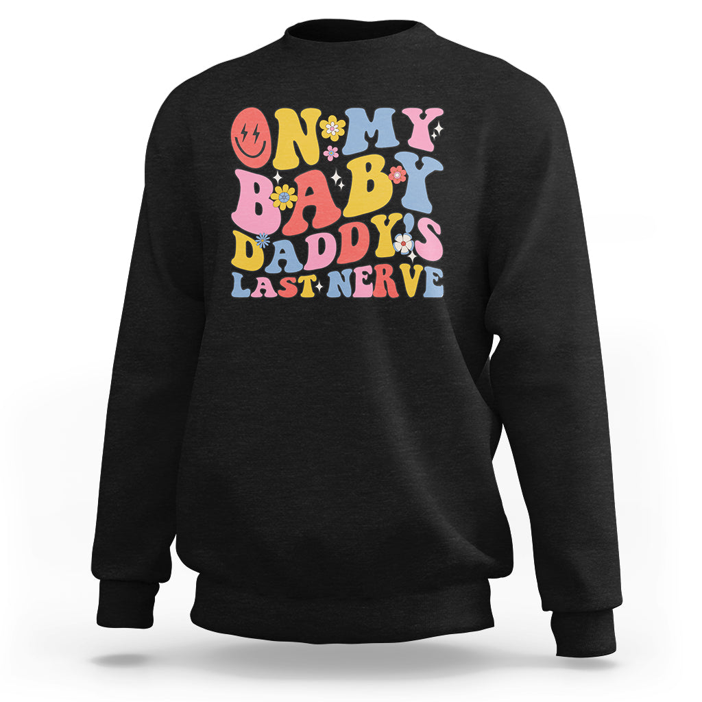 Funny On My Baby Daddy's Last Nerve Groovy Smile Sweatshirt - Wonder Print Shop
