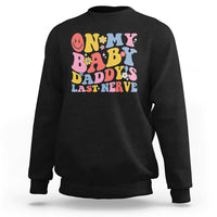 Funny On My Baby Daddy's Last Nerve Groovy Smile Sweatshirt - Wonder Print Shop