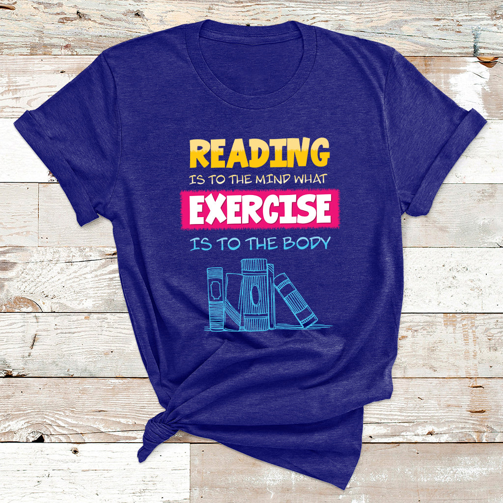 Reading Is To The Mind What Exercise Is To The Body T Shirt - Wonder Print Shop