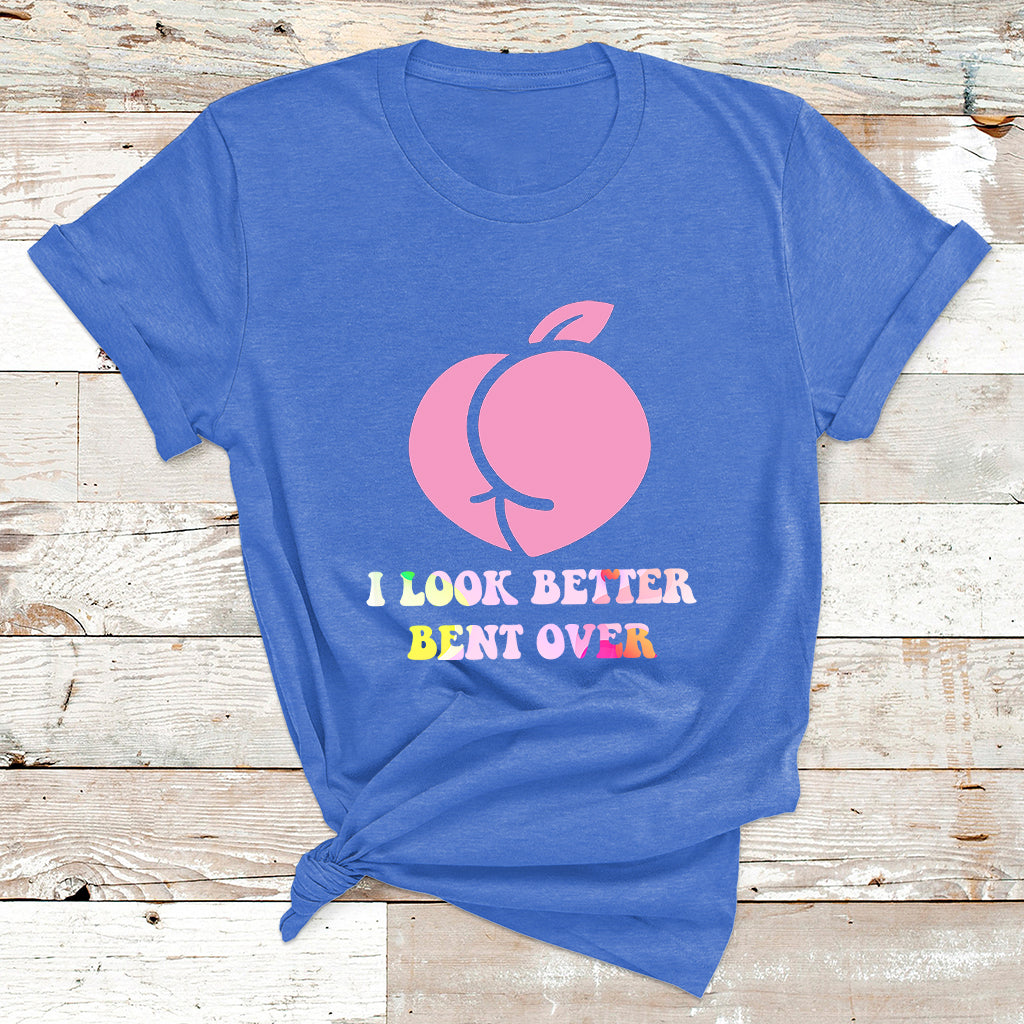 Funny I Look Better Bent Over Cool Saying T Shirt - Wonder Print Shop