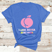 Funny I Look Better Bent Over Cool Saying T Shirt - Wonder Print Shop