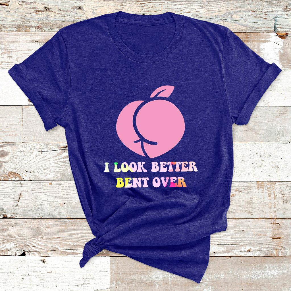 Funny I Look Better Bent Over Cool Saying T Shirt - Wonder Print Shop